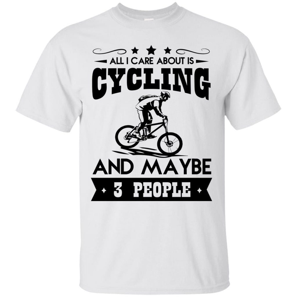 All I Care About Is Cycling And Maybe 3 People T Shirt