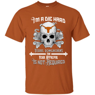 Die Hard Fan Your Approval Is Not Required Texas Longhorns Tshirt