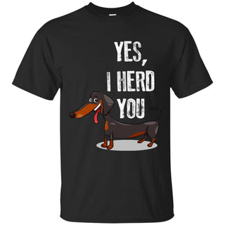 Yes, I Herd You As Cute Dachshund T Shirt