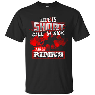 Call In Sick And Go Riding Horse T Shirts