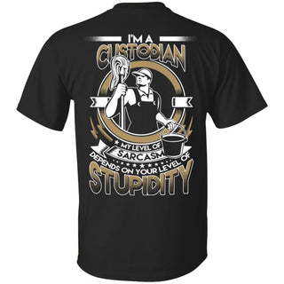 My Level Of Sarcasm Depends On Your Level Of Stupidity Custodian T Shirts