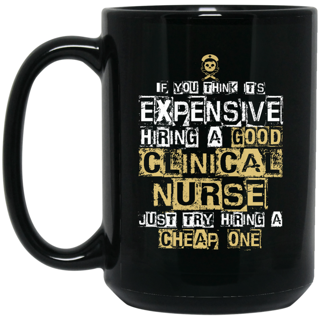 It's Expensive Hiring A Good Clinical Nurse Mugs