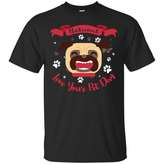 Funny Pug Tshirt National Love Your Pet Day Pugy Dog Gift