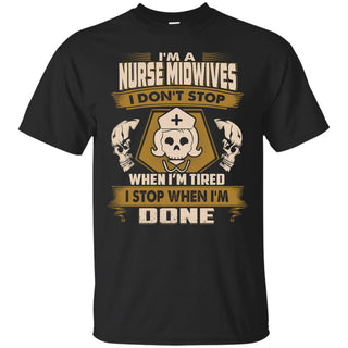 Nurse Midwives Tee Shirt I Don't Stop When I'm Tired Gift