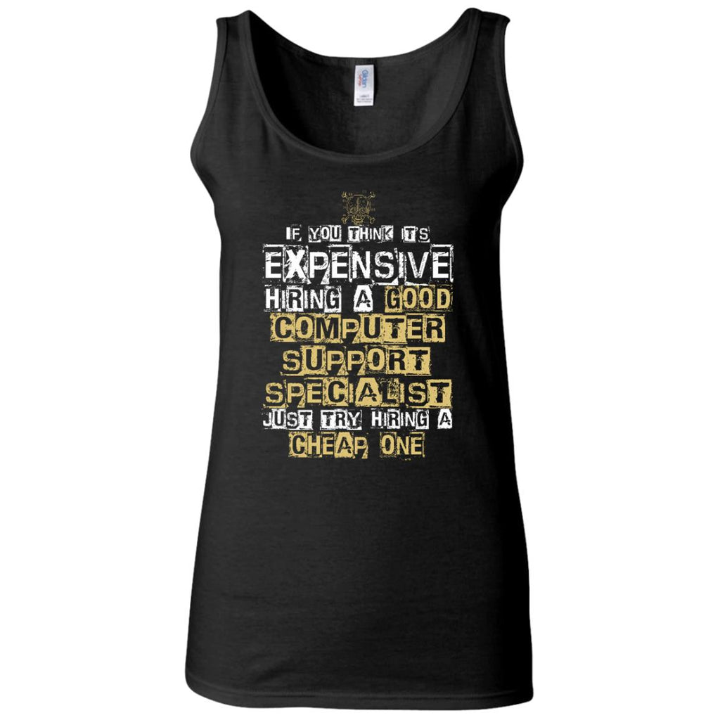 It's Expensive Hiring A Good Computer Support Specialist Tee Shirt Gift