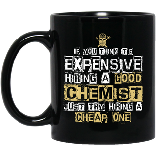 It's Expensive Hiring A Good Chemist Mugs