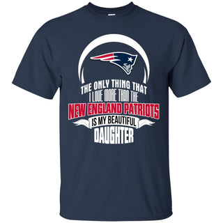 Only Thing Dad Loves His Daughter Fan New England Patriots Tshirt