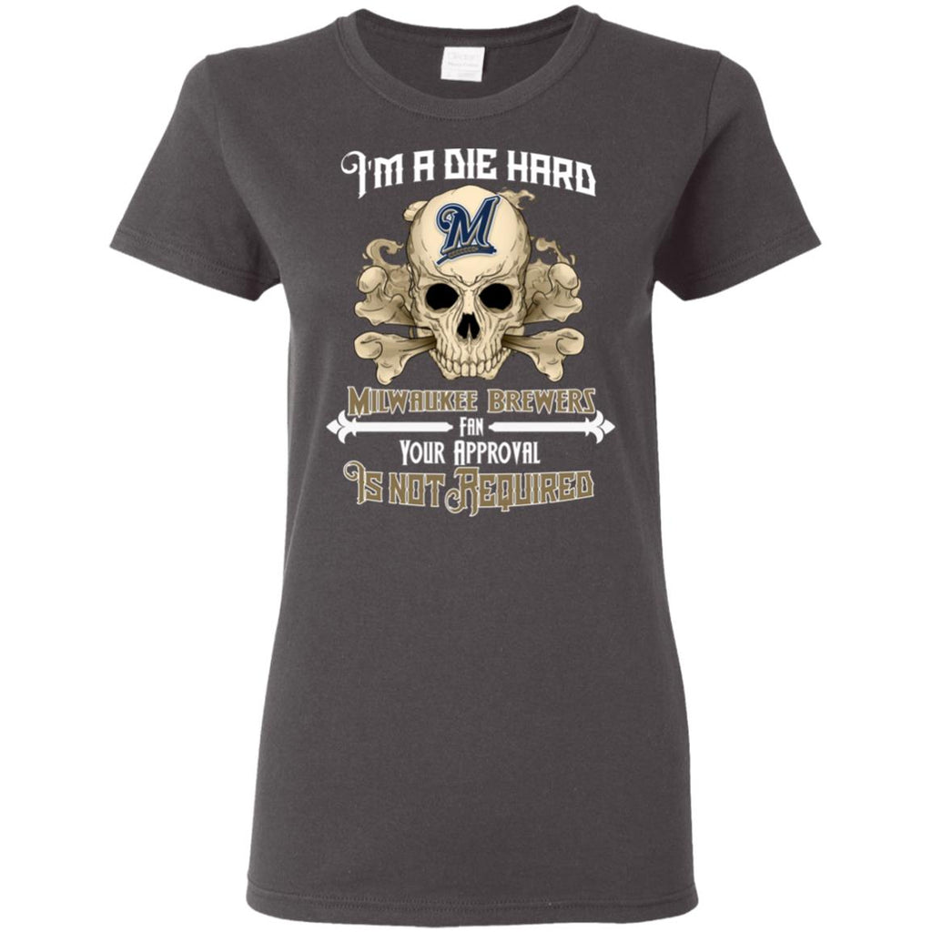 Die Hard Fan Your Approval Is Not Required Milwaukee Brewers Tshirt