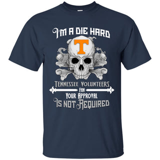 I Am  Die Hard Fan Your Approval Is Not Required Tennessee Volunteers Tshirt