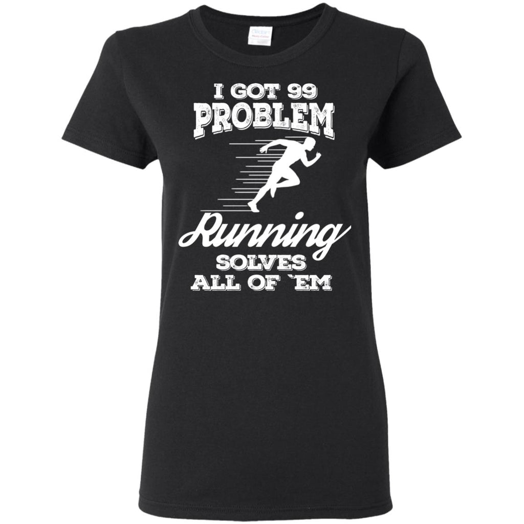 Nice Running Tshirt I Got 99 Problems And Running Solve All Of Them