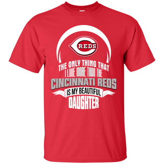 The Only Thing Dad Loves His Daughter Fan Cincinnati Reds Tshirt