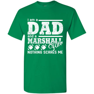 I Am A Dad - A Fan Nothing Scares Me Marshall Thundering Herd Tshirt