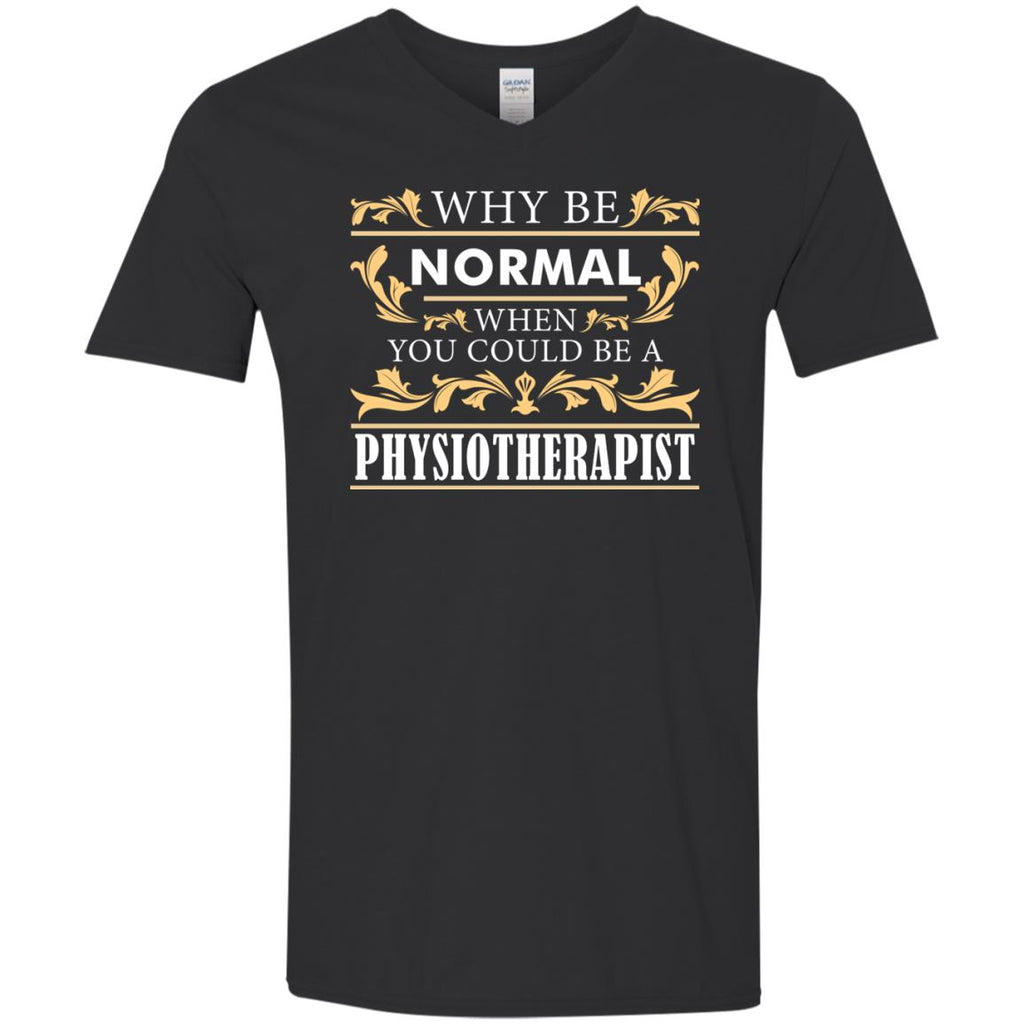 Why Be Normal When You Could Be A Physiotherapist Tee Shirt Gift