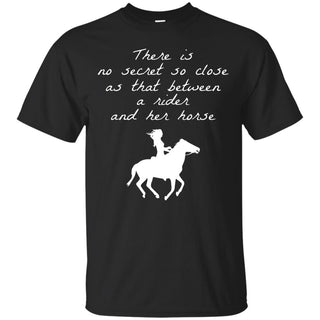 There Is No Secret Between Rider And Horse T Shirts