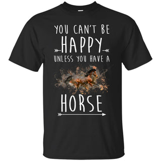 You Can't Be Happy Unless You Have A Horse Tshirt For Equestrian Gift