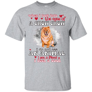 Nice Chowchow Tshirt When I Look Into The Eyes Of A Chowchow