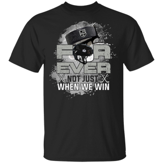 For Ever Not Just When We Win Los Angeles Kings Shirt