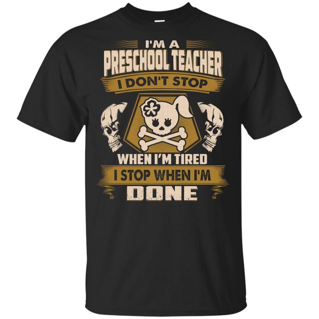Black Preschool Teacher Tee Shirt I Don't Stop When I'm Tired