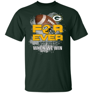 For Ever Not Just When We Win Green Bay Packers Shirt