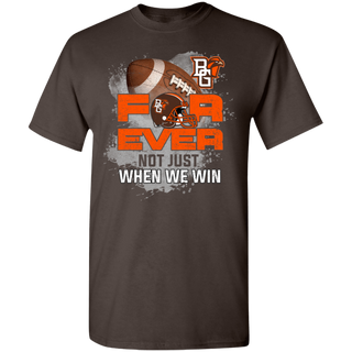 For Ever Not Just When We Win Bowling Green Falcons Shirt