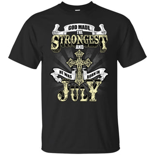 God Made The Strongest And He Was Born In July