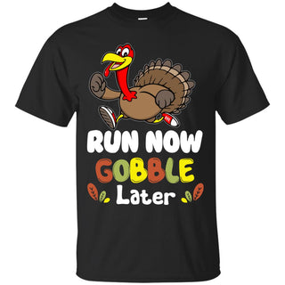 Turkey Run Now Gobble Later Tshirt For Thanksgiving Day