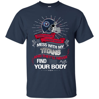 My Tennessee Titans And They'll Never Find Your Body Tshirt