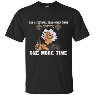 Say A Football Team Other Than New Orleans Saints Tshirt For Fan