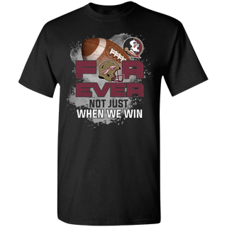 For Ever Not Just When We Win Florida State Seminoles Shirt