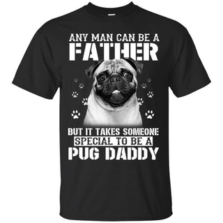 Any Man Can Be A Pug Father Shirts