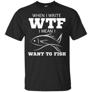 WTF Mean Want To Fish Fishing T Shirts