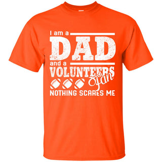 I Am A Dad And A Fan Nothing Scares Me Tennessee Volunteers Tshirt