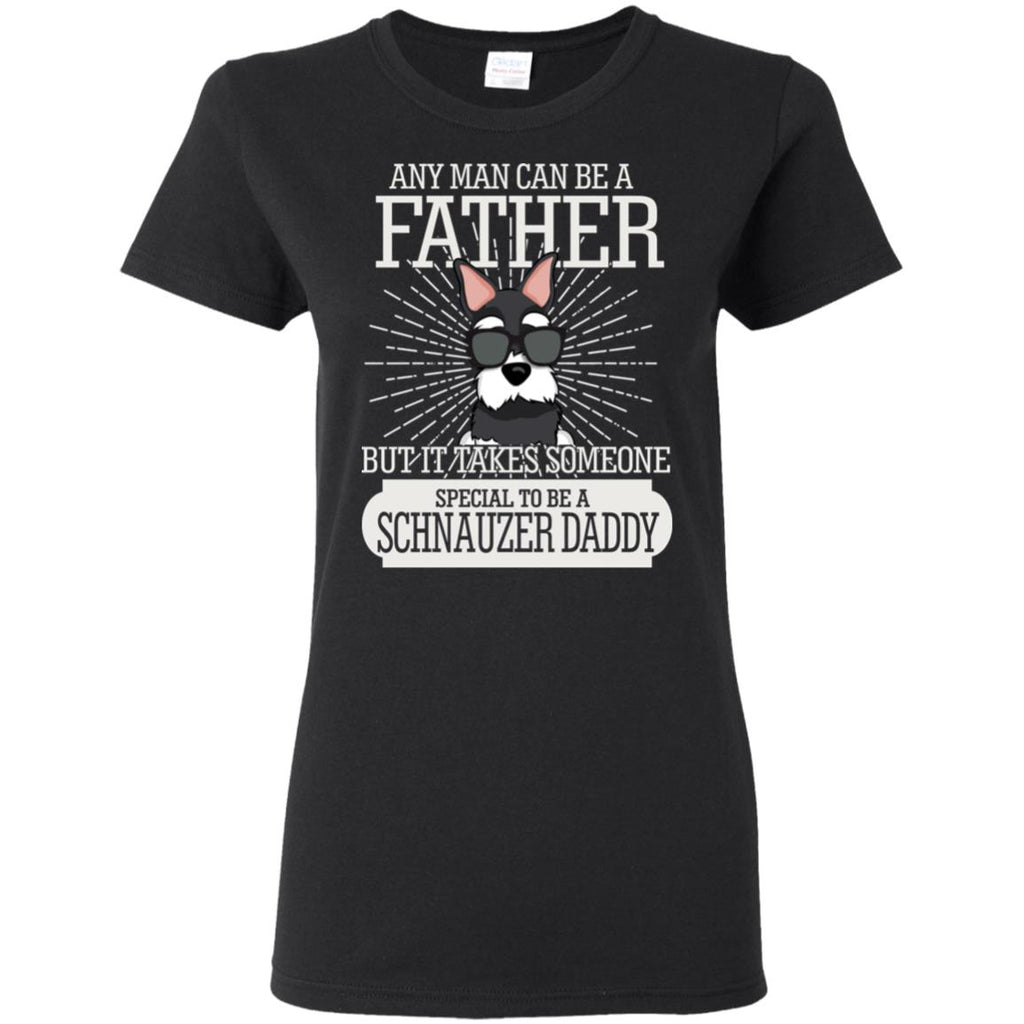It Take Someone Special To Be A Schnauzer Daddy T Shirt
