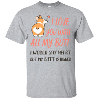 I Love You With All My Butt In Funny Corgi Tshirt for Pembroke Dog Gift