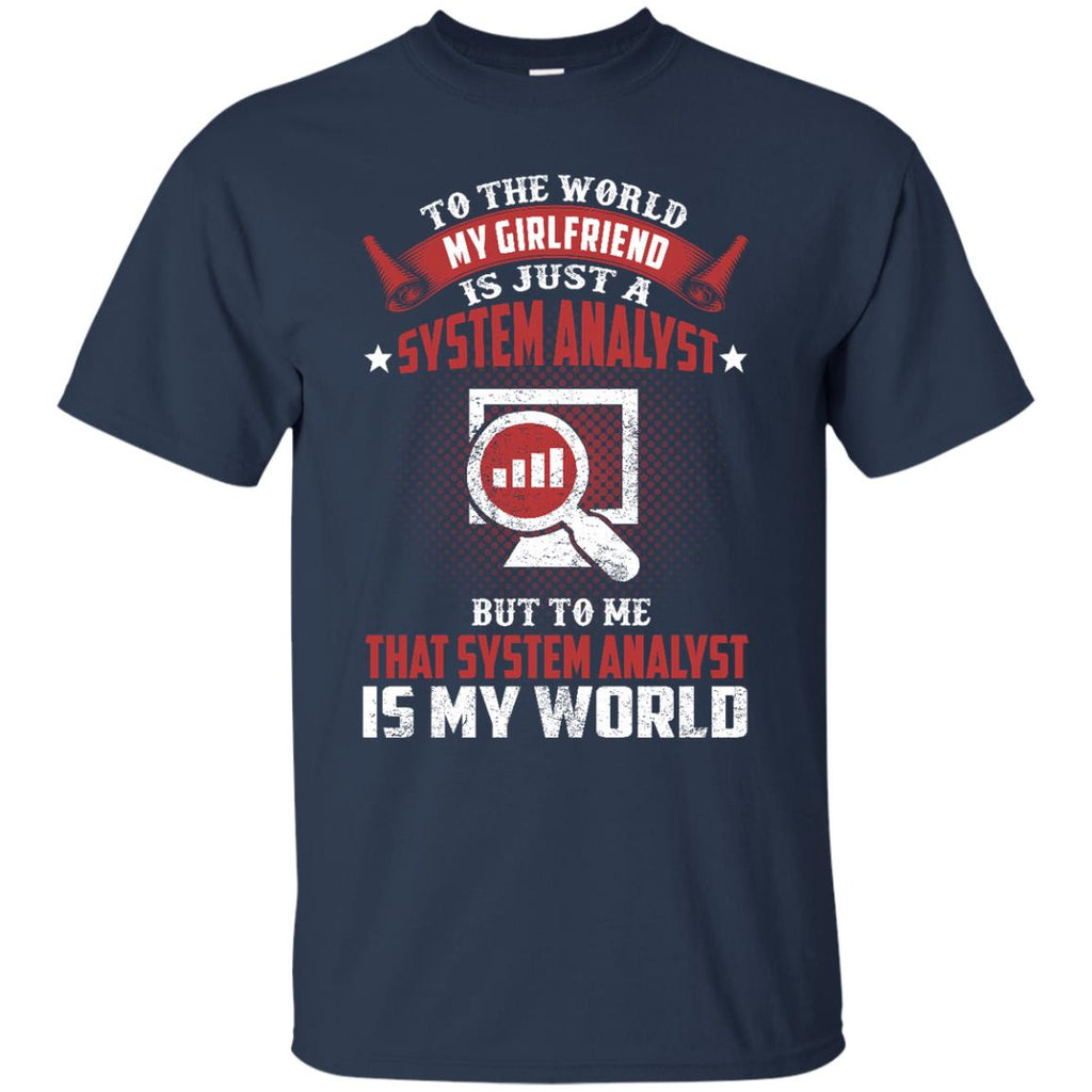 To The World My Girlfriend Is Just A System Analyst Tshirt Gift