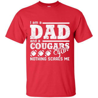 I Am A Dad And A Fan Nothing Scares Me Houston Cougars Tshirt