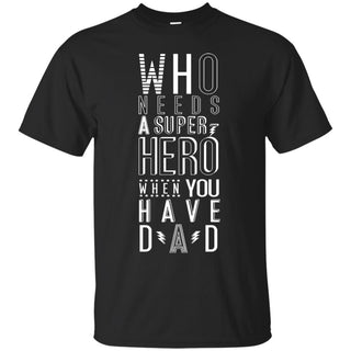 Nice Daddy Tee Shirt Who Need A Super Hero is a cool gift for dad