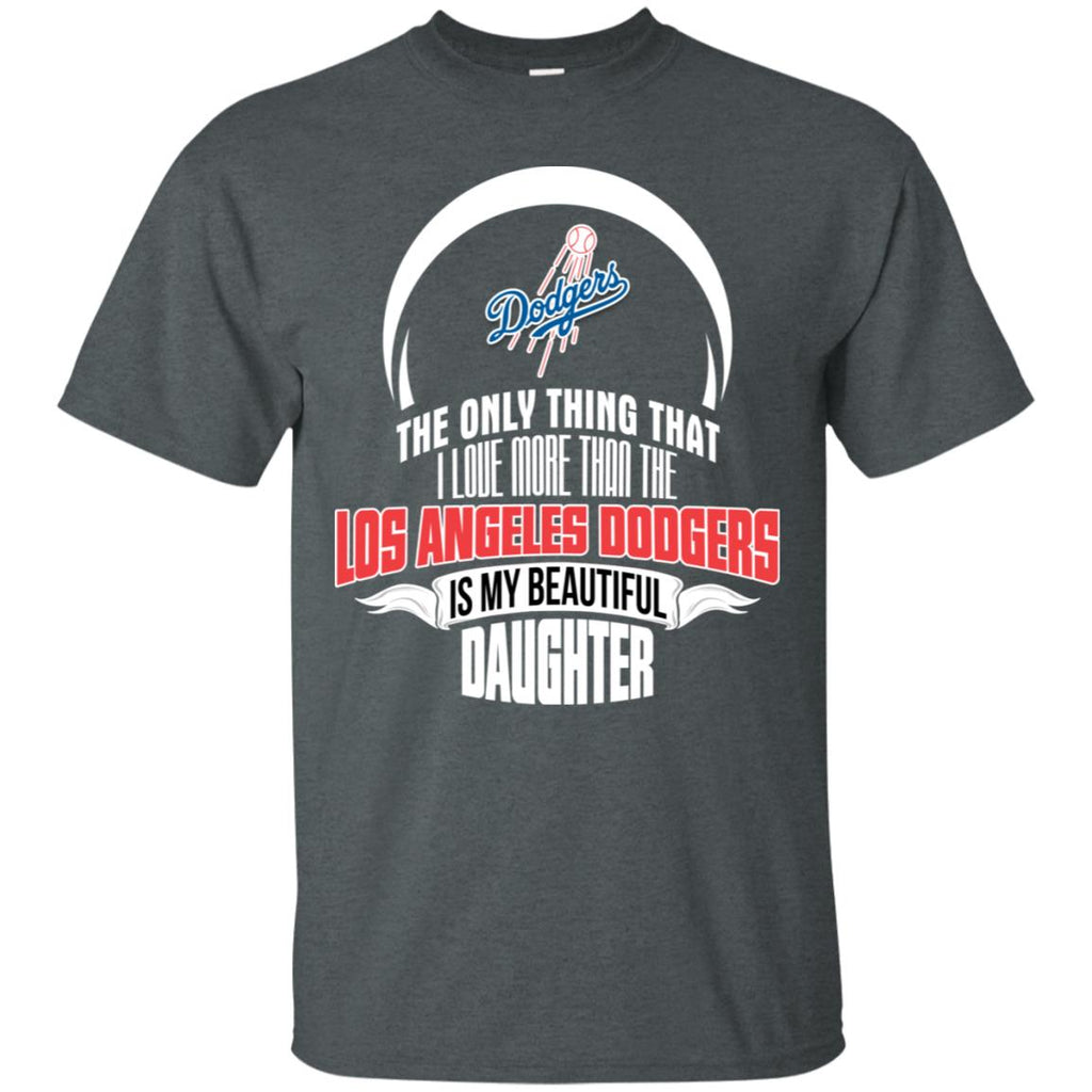 Only Thing Dad Loves His Daughter Fan Los Angeles Dodgers Tshirt
