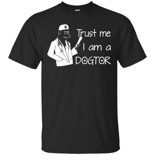 Funny Dog TShirt. Trust Me I Am Dogtor is best gift for friends Gift