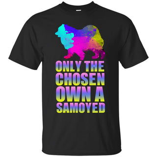 Colorful Only The Chosen Own A Samoyed T Shirts As Gifts