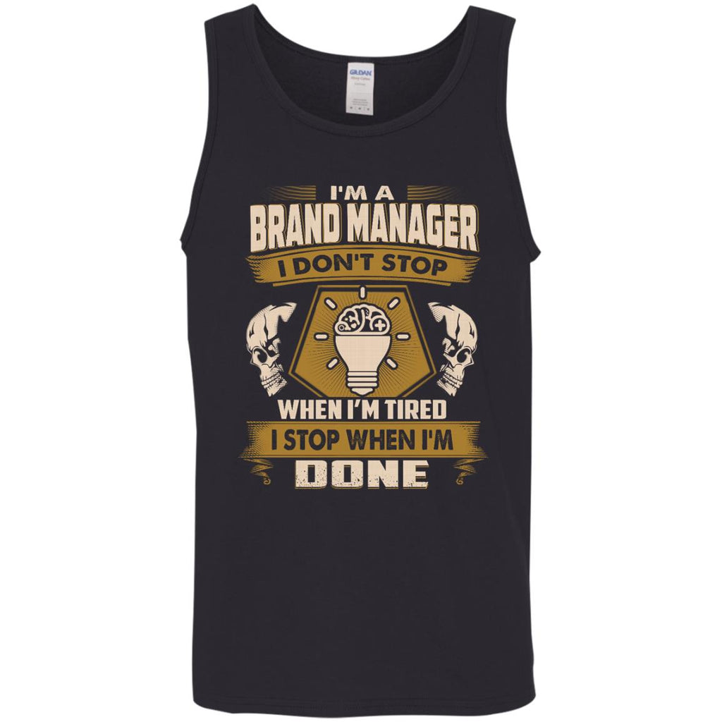 Brand Manager T Shirt - I Don't Stop When I'm Tired Tshirt