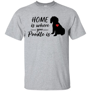 Funny Poodle Tshirt Home is where your is Poodle Gift