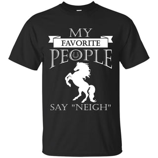 My Favorite People Say Neigh Horse T Shirts