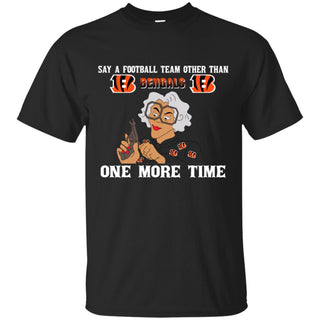 Say A Football Team Other Than Cincinnati Bengals Tshirt For Fan