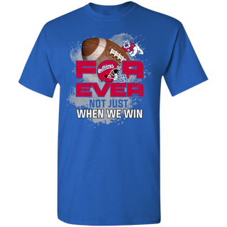 For Ever Not Just When We Win Fresno State Bulldogs Shirt