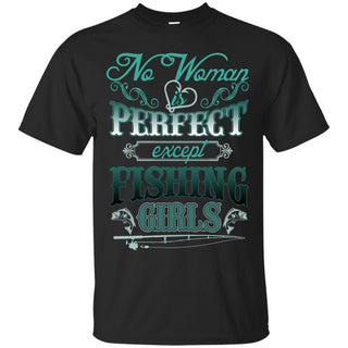 No Woman Is Perfect Except Fishing Girls Tee Shirt