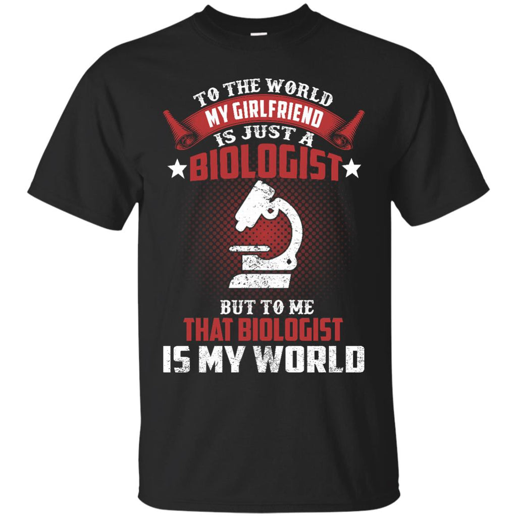 To The World My Girlfriend Is Just A Biologist Tshirt Gift