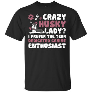 Crazy Husky Lady I Prefer The Term Dedicated Canine Enthusiast