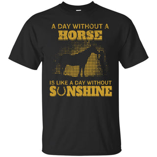 A Day Without A Horse T Shirts