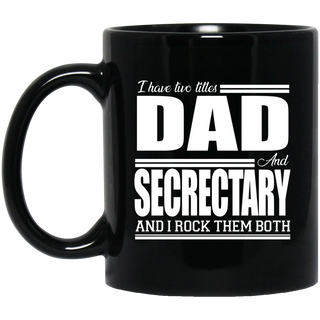 Nice Profession Black Mugs - I Have Two Titles - Dad - Secrectary